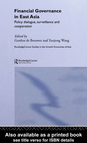 Financial Governance in East Asia: Policy Dialogues, Surveillance and Cooperation (Routledgecurzon Studies in the Growth Economies of Asia)