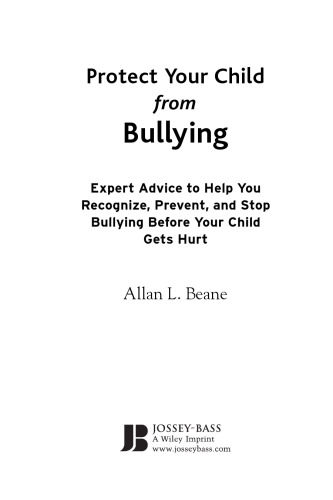 Protect Your Child from Bullying: Expert Advice to Help You Recognize, Prevent, and Stop Bullying Before Your Child Gets Hurt