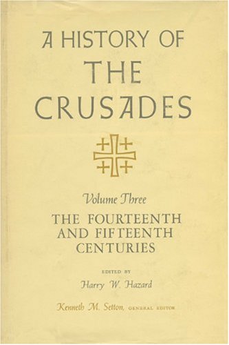 A History of the Crusades, Volume III: The Fourteenth and Fifteenth Centuries