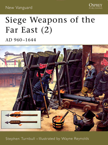 Siege Weapons of the Far East (2): AD 960-1644 (New Vanguard 44)