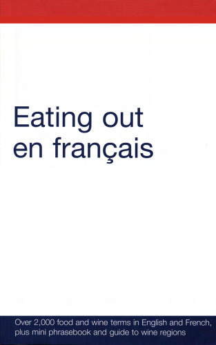 Eating Out En Francais: More Than 2,000 Food and Wine Terms in English and French Plus Mini-phrasebook and Guide to Wine Regions (English and French Edition)