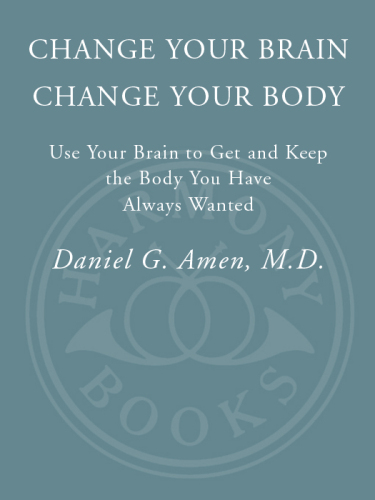 Change Your Brain, Change Your Body: Use Your Brain to Get and Keep the Body You Have Always Wanted