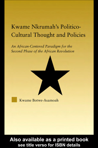 Kwame Nkrumah's Politico-Cultural Thought and Politics: An African-Centered Paradigm for the Second Phase of the African Revolution (African Studies-History, Politics, Economics and Culture)