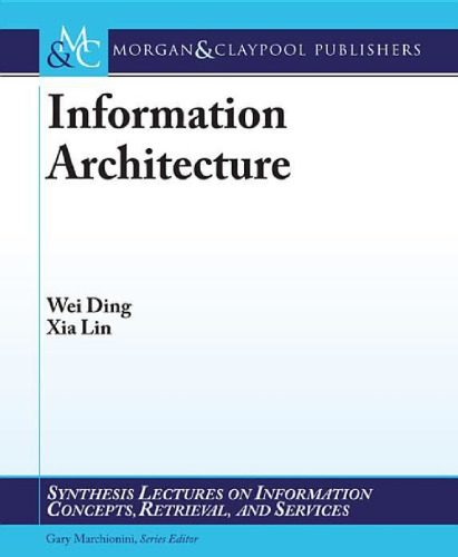 Information Architecture: The Design and Integration of Information Spaces (Synthesis Lectures on Information Concepts, Retrieval, and Services)