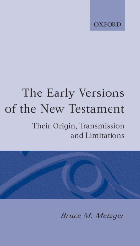 The Early Versions of the New Testament: Their Origin, Transmission, and Limitations