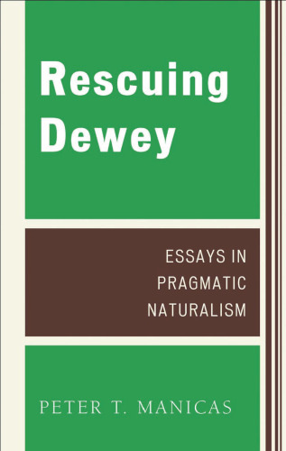 Rescuing Dewey: Essays in Pragmatic Naturalism