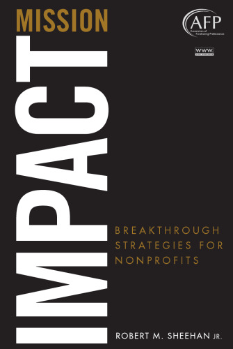 Mission Impact: Breakthrough Strategies for Nonprofits (The AFP Wiley Fund Development Series)