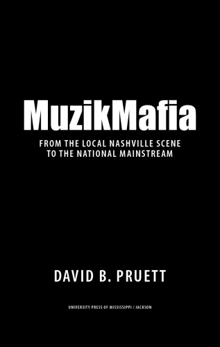 MuzikMafia: From the Local Nashville Scene to the National Mainstream (American Made Music Series)