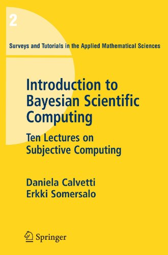 Introduction to Bayesian Scientific Computing: Ten Lectures on Subjective Computing (Surveys and Tutorials in the Applied Mathematical Sciences)