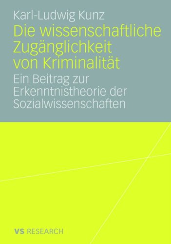 Die wissenschaftliche Zuganglichkeit von Kriminalitat: Ein Beitrag zur Erkenntnistheorie der Sozialwissenschaften