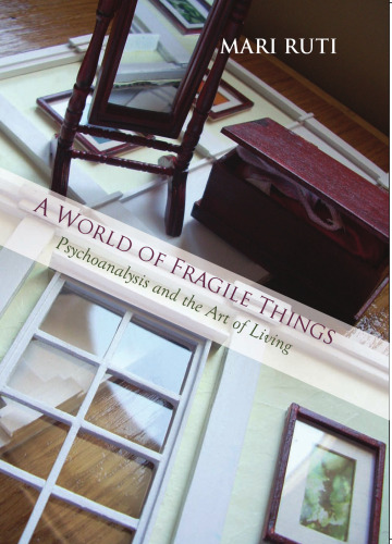 A World of Fragile Things: Psychoanalysis and the Art of Living (Psychoanalysis and Culture)