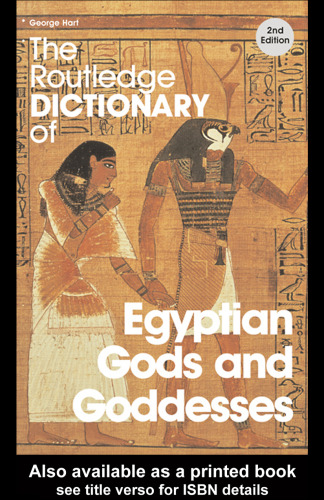 The Routledge Dictionary of Egyptian Gods and Goddesses, 2nd Edition (Routledge Reference)