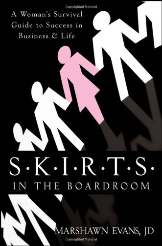 S.K.I.R.T.S in the Boardroom: A Woman's Survival Guide to Success in Business and Life