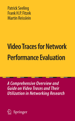 Video Traces for Network Performance Evaluation: A Comprehensive Overview and Guide on Video Traces and Their Utilization in Networking Research