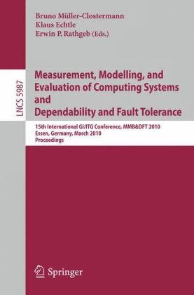 Measurement, Modelling, and Evaluation of Computing Systems and Dependability and Fault Tolerance: 15th International GI/ITG Conference, MMB&DFT 2010, Essen, Germany, March 15-17, 2010. Proceedings