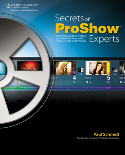 Secrets of Proshow Experts: The Official Guide to Creating Your Best Slide Shows with ProShow Gold and Producer