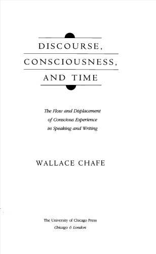 Discourse, Consciousness, and Time: The Flow and Displacement of Conscious Experience in Speaking and Writing