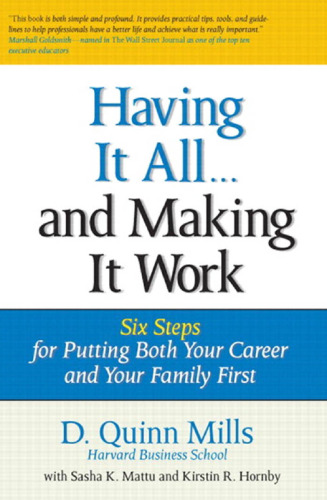 Having It All ... And Making It Work: Six Steps for Putting Both Your Career and Your Family First (Financial Times Prentice Hall Books)