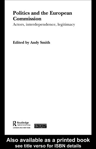 Politics and the European Commission: Actors, Interdependence, Legitimacy (Routledge Ecpr Studies in European Political Science)