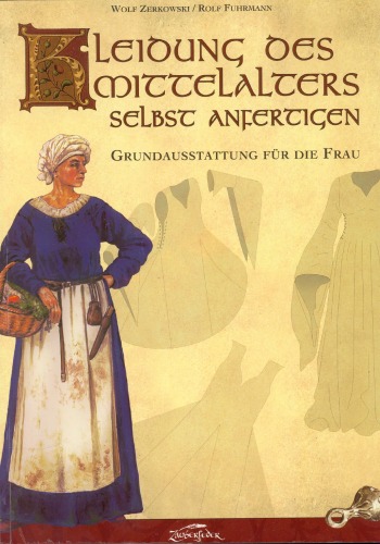 Kleidung des Mittelalters selbst anfertigen: Grundausstattung fur die Frau 2. Auflage