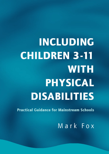 Including Children 3-11 With Physical Disabilities: Practical Guidance for Mainstream Schools