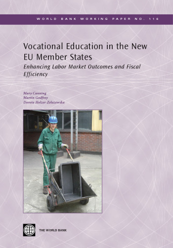 Vocational Education in the New Eu Member States: Enhancing Labor Market Outcomes and Fiscal Efficiency (World Bank Working Papers)