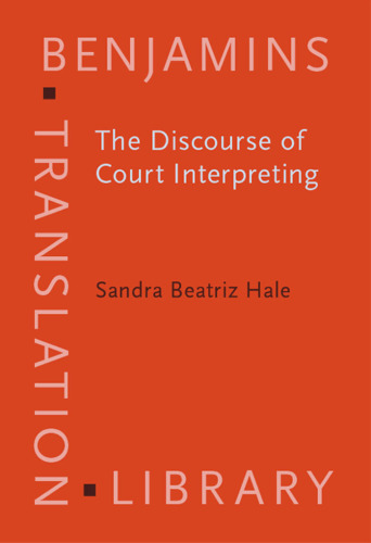 The Discourse of Court Interpreting: Discourse Practices of the Law,the Witness and the Interpreter (Benjamins Translation Library)