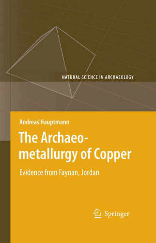 The Archaeometallurgy of Copper: Evidence from Faynan, Jordan (Natural Science in Archaeology)