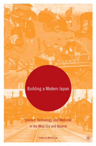 Building a Modern Japan: Science, Technology, and Medicine in the Meiji Era and Beyond