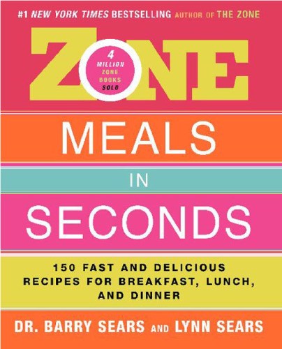 Zone Meals in Seconds: 150 Fast and Delicious Recipes for Breakfast, Lunch, and Dinner (Zone (Regan))