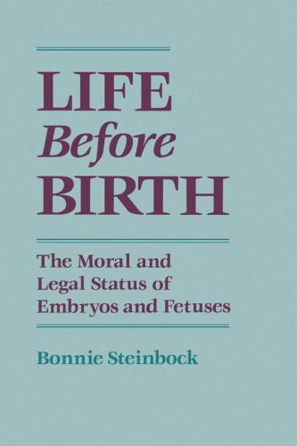 Life Before Birth: The Moral and Legal Status of Embryos and Fetuses