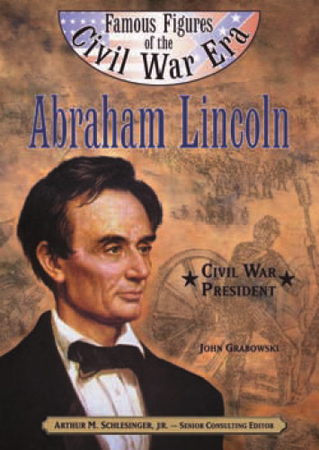 Abraham Lincoln: Civil War President (Famous Figures of the Civil War Era)