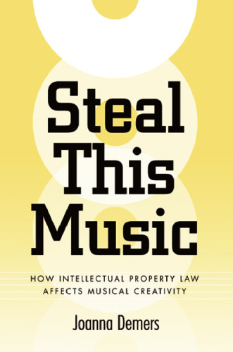 Steal This Music: How Intellectual Property Law Affects Musical Creativity