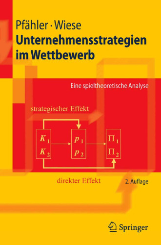 Unternehmensstrategien im Wettbewerb: Eine spieltheoretische Analyse, 2. Auflage (Springer-Lehrbuch)