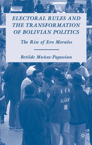 Electoral Rules and the Transformation of Bolivian Politics: The Rise of Evo Morales