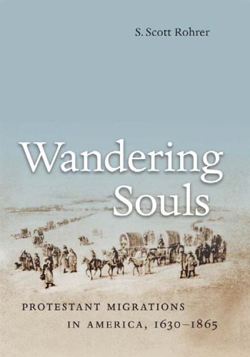 Wandering Souls: Protestant Migrations in America, 1630-1865