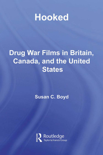 Hooked: Drug War Films in Britain, Canada, and the U.S. (Routledge Advances in CriminologyAY)