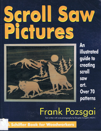 Scroll Saw Pictures: An Illustrated Guide to Creating Scroll Saw Art. over 70 Patterns (Schiffer Book for Woodworkers)