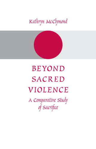 Beyond Sacred Violence: A Comparative Study of Sacrifice