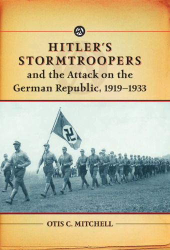 Hitler's Stormtroopers and the Attack on the German Republic, 1919-1933