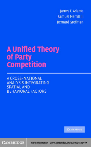 A Unified Theory of Party Competition: A Cross-National Analysis Integrating Spatial and Behavioral Factors