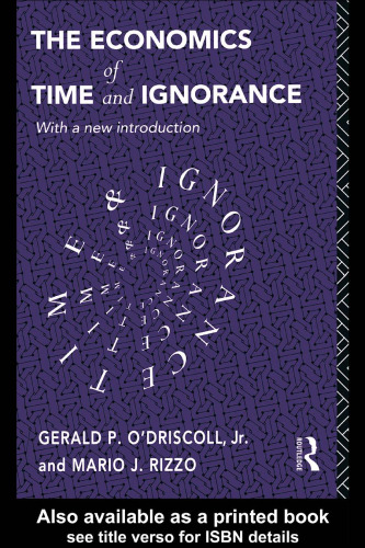 The Economics of Time and Ignorance (Foundations of the Market Economy)