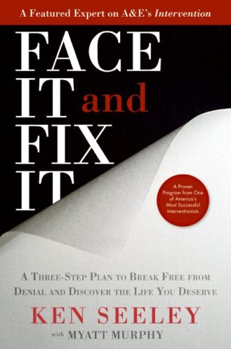 Face It and Fix It: A Three-Step Plan to Break Free from Denial and Discover the Life You Deserve