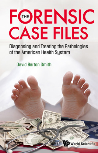 The Forensic Case Files: Diagnosing and Treating the Pathologies of the American Health System