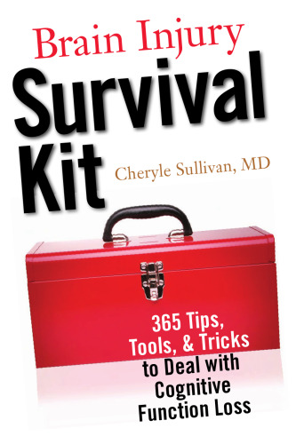 Brain Injury Survival Kit: 365 Tips, Tools and Tricks to Deal with Cognitive Function Loss