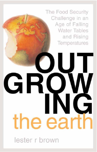 Outgrowing the Earth: The Food Security Challenge in an Age of Falling Water Tables and Rising Temperatures