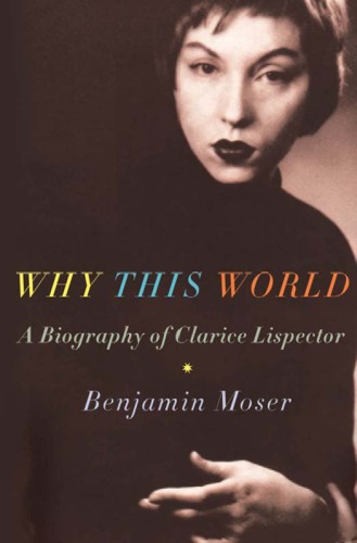 Why This World: A Biography of Clarice Lispector