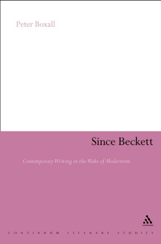 Since Beckett: Contemporary Writing in the Wake of Modernism (Continuum Litery Studies Series)