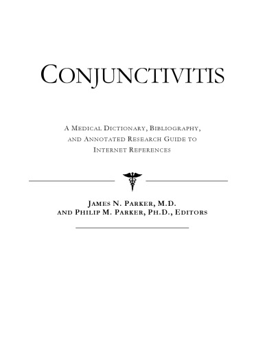 Conjunctivitis - A Medical Dictionary, Bibliography, and Annotated Research Guide to Internet References