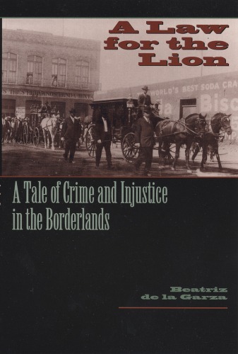 A Law for the Lion: A Tale of Crime and Injustice in the Borderlands (Jack and Doris Smothers Series in Texas History, Life, and Culture)